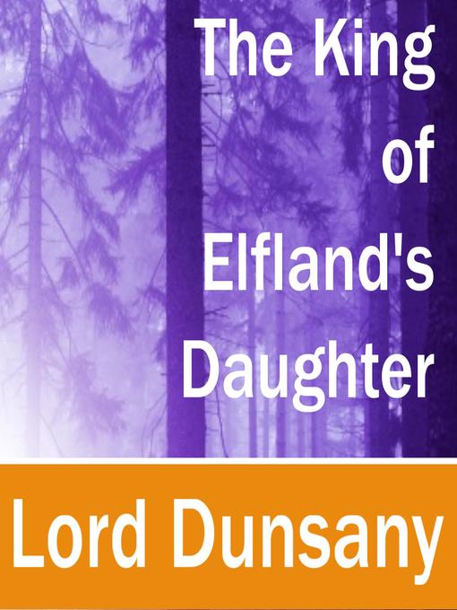 Title details for The King of Elfland's Daughter by Lord Dunsany - Available